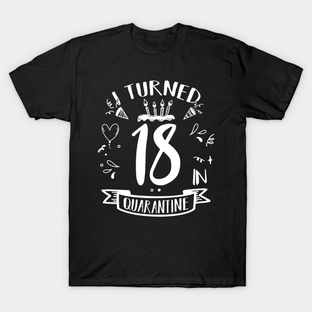 I Turned 18 In Quarantine T-Shirt by quaranteen